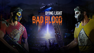 DYING LIGHT: BAD BLOOD Announced, A New Expansion Inspired By The Battle Royale Genre