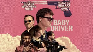 Screen Watchers Guild: Ep. 320 — Baby Driver